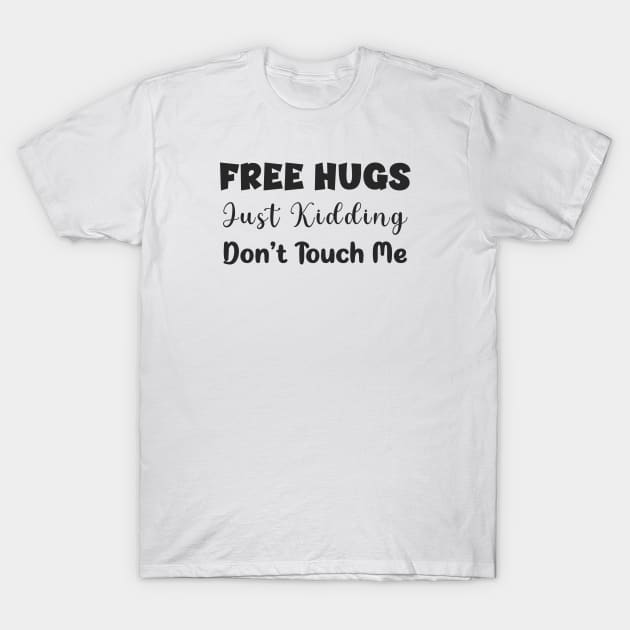 Free hugs just kidding don't touch me, funny shirt quote T-Shirt by Ebhar